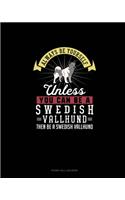 Always Be Yourself Unless You Can Be A Swedish Vallhund Then Be A Swedish Vallhund: Phone Call Log Book(285 Phone Call Log Book)