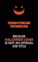 Crematorium Technician Because Halloween Lover Is Not An Official Job Title: Halloween Scary Pumpkin Jack O'Lantern 120 Pages 6x9 Blank Lined Paper Notebook Journal