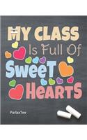 My class Is Full Of Sweet Hearts: Daily, Weekly and Monthly Teacher Planner - Academic Year August - June Lesson Plan and Record Book with Chalkboard Cover for Best Teachers (2019-20