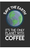 Save The Earth It's The Only Planet With Coffee: Personal Planner 24 month 100 page 6 x 9 Dated Calendar Notebook For 2020-2021 Academic Year