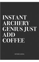 Instant Archery Genius Just Add Coffee: A 6x9 Inch Notebook Diary Journal With A Bold Text Font Slogan On A Matte Cover and 120 Blank Lined Pages Makes A Great Alternative To A Card