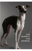 I Can Whippet This Journal: Dog Lovers Journal Notebook to write in. Small in size (6" x 9") easy to carry with you.