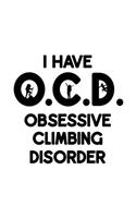 I Have O.C.D. Obsessive Climbing Disorder