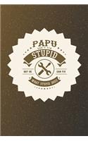 Papu Can't Fix Stupid But He Can Fix What Stupid Does: Family life Grandpa Dad Men love marriage friendship parenting wedding divorce Memory dating Journal Blank Lined Note Book Gift