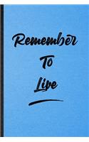 Remember To Live