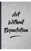 Act Without Expectation