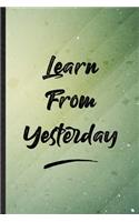 Learn From Yesterday