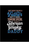 Any Man Can Be A Father But It Takes Someone Special To Be A Siberian Husky Daddy: Menu Planner