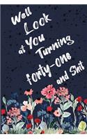 Well Look at You Turning Forty-One and Shit: Funny 21th Birthday Sarcastic Gag Gift. Floral Flower Vintage Look Cute 21 Birthday Gift For Girls, Men, Women. 100 Pages 6 by 9 inch Decorative Bir