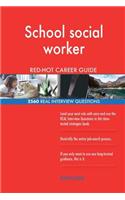 School social worker RED-HOT Career Guide; 2560 REAL Interview Questions