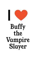 I Love Buffy the Vampire Slayer: Buffy the Vampire Slayer Designer Notebook