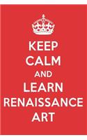 Keep Calm and Learn Renaissance Art: Renaissance Art Designer Notebook