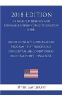 2017-01-05 Energy Conservation Program - Test Procedures for Central Air Conditioners and Heat Pumps - Final Rule (US Energy Efficiency and Renewable Energy Office Regulation) (EERE) (2018 Edition)