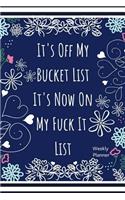 It's Off My Bucket List It's Now on My Fuck It List Weekly Planner: 2019 Monthly & Daily Planner for Appointments, to Do Lists and Punctuation Day Book for Women, Girls and Teens