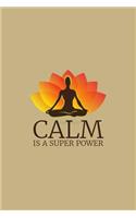 Calm Is a Super Power: Blank Lined Journal to Write in - Ruled Writing Notebook