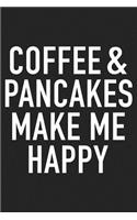 Coffee and Pancakes Make Me Happy: A 6x9 Inch Matte Softcover Journal Notebook with 120 Blank Lined Pages and a Funny Caffeine Loving Cover Slogan