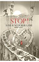 STOP! Love Is No Poker Game