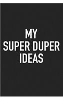 My Super Duper Ideas: A 6x9 Inch Matte Softcover Journal Notebook with 120 Blank Lined Pages and a Funny Sarcastic Cover Slogan