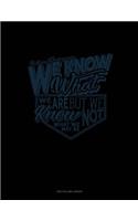 We Know What We Are But Know Not What We May Be: Unruled Composition Book