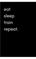 Eat Sleep Train Repeat