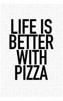 Life Is Better with Pizza: A 6x9 Inch Matte Softcover Journal Notebook with 120 Blank Lined Pages and a Funny Foodie Cover Slogan