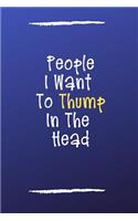 People I Want to Thump in the Head