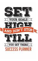 Set Your Goals High and Don't Stop Till You Get There: Success Planner 6 X 9