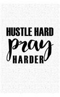 Hustle Hard Pray Harder: A 6x9 Inch Matte Softcover Journal Notebook with 120 Blank Lined Pages