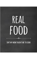 Real Food - Shit My Mom Taught Me to Cook