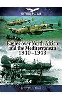 Eagles Over North Africa and the Mediterranean 1940 - 1943