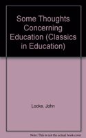 Some Thoughts Concerning Education: (Classics in Education)
