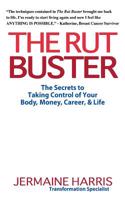 The Rut Buster: The Secrets to Taking Control of Your Money, Career, & Life