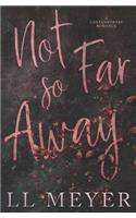 Not So Far Away
