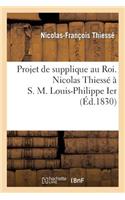 Projet de Supplique Au Roi. Nicolas Thiessé À S. M. Louis-Philippe Ier