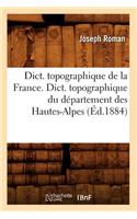 Dict. Topographique de la France., Dict. Topographique Du Département Des Hautes-Alpes (Éd.1884)