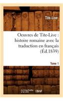 Oeuvres de Tite-Live: Histoire Romaine Avec La Traduction En Français. Tome 1 (Éd.1839)