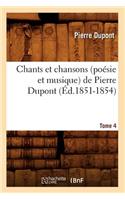 Chants Et Chansons (Poésie Et Musique) de Pierre Dupont. Tome 4 (Éd.1851-1854)