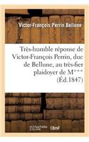 Très-Humble Réponse de Victor-François Perrin, Duc de Bellune, Au Très-Fier Plaidoyer de M***