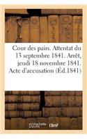 Cour Des Pairs. Attentat Du 13 Septembre 1841. Arrêt Du Jeudi 18 Novembre 1841. Acte d'Accusation