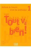 Tout va bien !: Livre du professeur 1