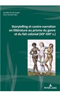 Storytelling Et Contre-Narration En Littérature Au Prisme Du Genre Et Du Fait Colonial (Xxe-Xxie S.)