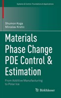 Materials Phase Change PDE Control & Estimation: From Additive Manufacturing to Polar Ice(Systems & Control: Foundations & Applications)