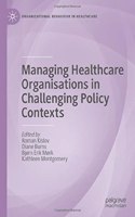 Managing Healthcare Organisations in Challenging Policy Contexts