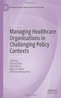 Managing Healthcare Organisations in Challenging Policy Contexts