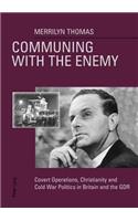 Communing with the Enemy: Covert Operations, Christianity and Cold War Politics in Britain and the GDR