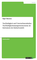 Nachhaltigkeit und Unternehmenskultur. Nachhaltigkeitsmanagementsysteme als Instrument des Kulturwandels