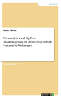 Data Analytics und Big Data. Absatzsteigerung im Online-Shop mithilfe von Analyse-Werkzeugen