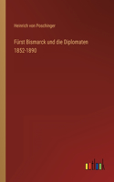 Fürst Bismarck und die Diplomaten 1852-1890