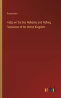 Notes on the Sea Fisheries and Fishing Population of the United Kingdom