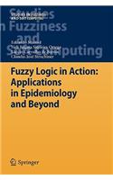 Fuzzy Logic in Action: Applications in Epidemiology and Beyond